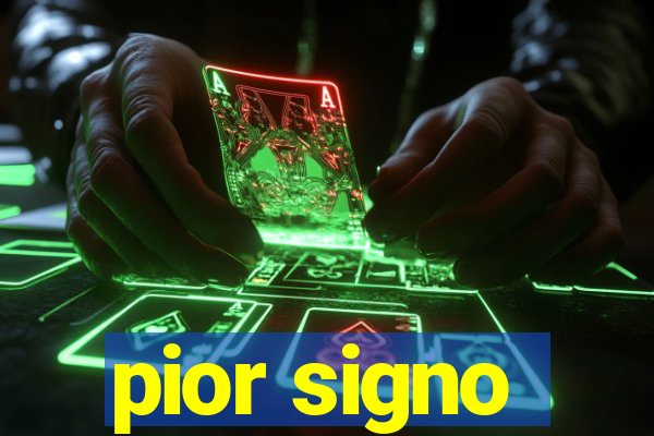 pior signo